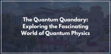 The Quantum Quandary: Exploring the Fascinating World of Quantum Physics