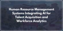 Human Resource Management Systems Integrating AI for Talent Acquisition and Workforce Analytics