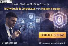 How Trace Point India Protects Individuals & Corporates from Hidden Threats