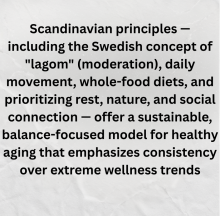 In embracing balance—physically, mentally, and socially—Scandinavian cultures offer a powerful, realistic model for aging well.