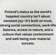Discover how Finland’s focus on trust, nature, and everyday well-being can inspire a happier, healthier, and more fulfilling life at any age.