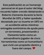 Mientras crecía, Roberto Clemente fue uno de mis héroes, y su pérdida en 1972 fue desgarradora para los aficionados al béisbol de todo el mundo.