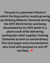 Growing up, Roberto Clemente was one of my heroes, and his loss in 1972 was heartbreaking for baseball fans everywhere.