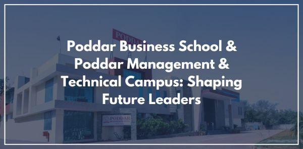 Poddar Business School & Poddar Management & Technical Campus: Shaping Future Leaders
