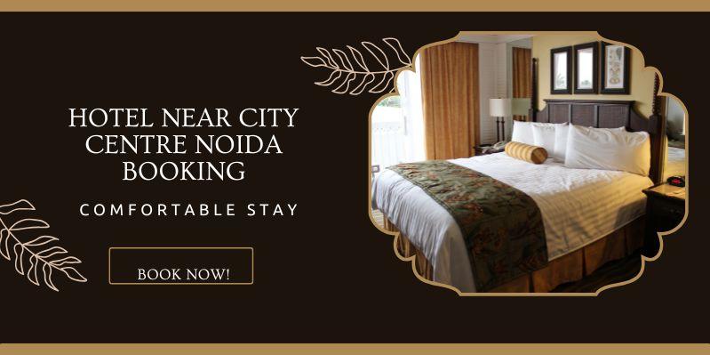 Hotel near City Centre Noida Booking	