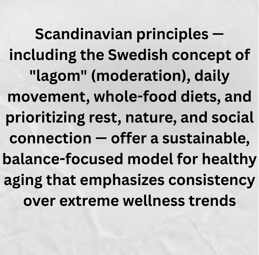 In embracing balance—physically, mentally, and socially—Scandinavian cultures offer a powerful, realistic model for aging well.