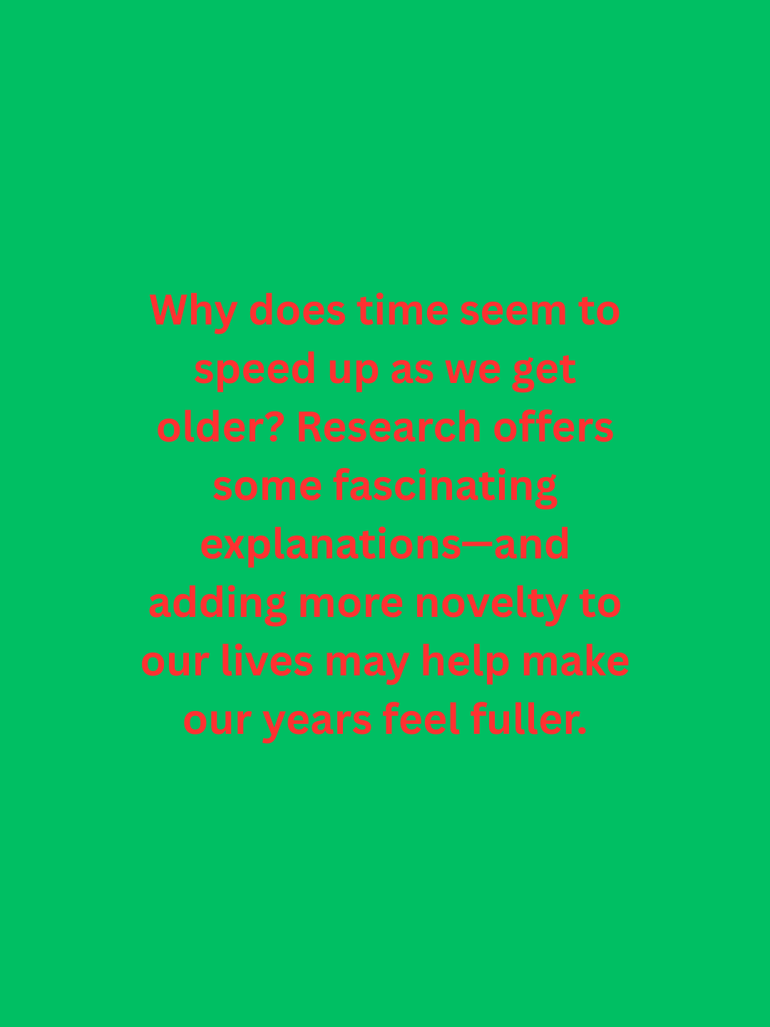 A year is still a year, but our perception of time can change as we age.